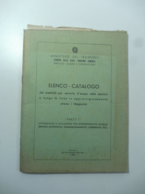 Elenco - catalogo dei materiali per servizio d'acqua nelle stazioni e lungo le linee in approvvigionamento presso i magazzini. Parte II apparecchi e accessori per rifornimento acqua servizio antincendi, immagazzinamento carburanti, ecc.